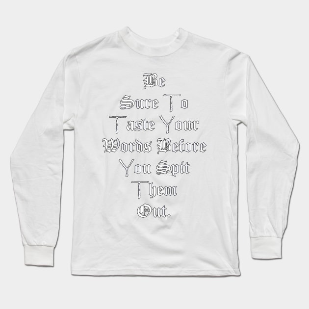 Quote: Be Sure To Taste Your Words Before You Spit Them Out, Powerful Message to Society Today, Positivity & Inspiration Gift Long Sleeve T-Shirt by tamdevo1